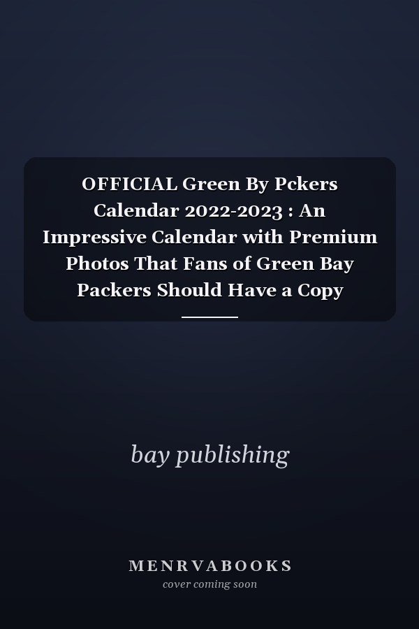 OFFICIAL Green By Pckers Calendar 2022-2023 : An Impressive Calendar with Premium Photos That Fans of Green Bay Packers Should Have a Copy