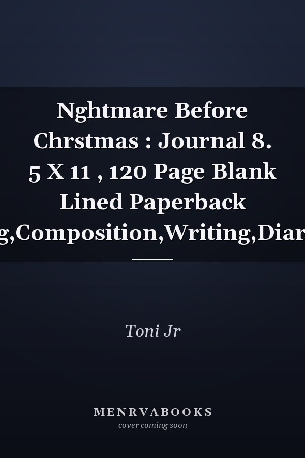 Nghtmare Before Chrstmas : Journal 8. 5 X 11 , 120 Page Blank Lined Paperback Taking,Composition,Writing,Diary,Gift,
