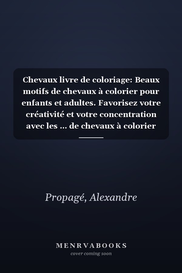 Chevaux livre de coloriage: Beaux motifs de chevaux à colorier pour enfants et adultes. Favorisez votre créativité et votre concentration avec les ... de chevaux à colorier (French Edition)