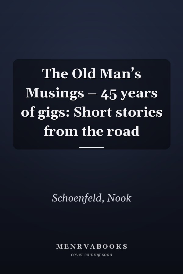 The Old Man’s Musings – 45 years of gigs: Short stories from the road