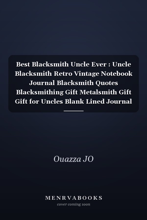 Best Blacksmith Uncle Ever : Uncle Blacksmith Retro Vintage Notebook Journal Blacksmith Quotes Blacksmithing Gift Metalsmith Gift Gift for Uncles Blank Lined Journal 69 Inches 120 Pages
