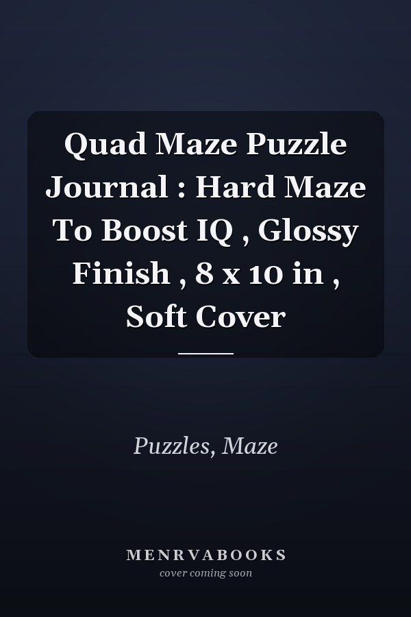 Quad Maze Puzzle Journal : Hard Maze To Boost IQ , Glossy Finish , 8 x 10 in , Soft Cover