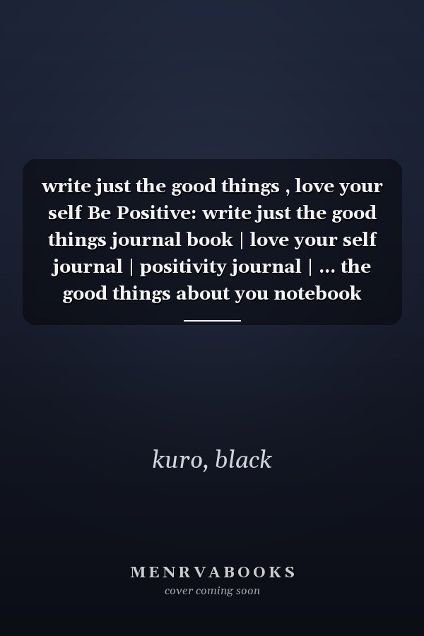 write just the good things , love your self Be Positive: write just the good things journal book | love your self journal | positivity journal | ... the good things about you notebook