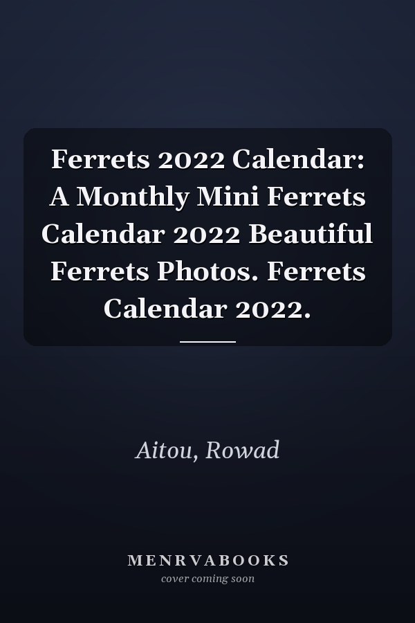 Ferrets 2022 Calendar: A Monthly Mini Ferrets Calendar 2022 Beautiful Ferrets Photos. Ferrets Calendar 2022.