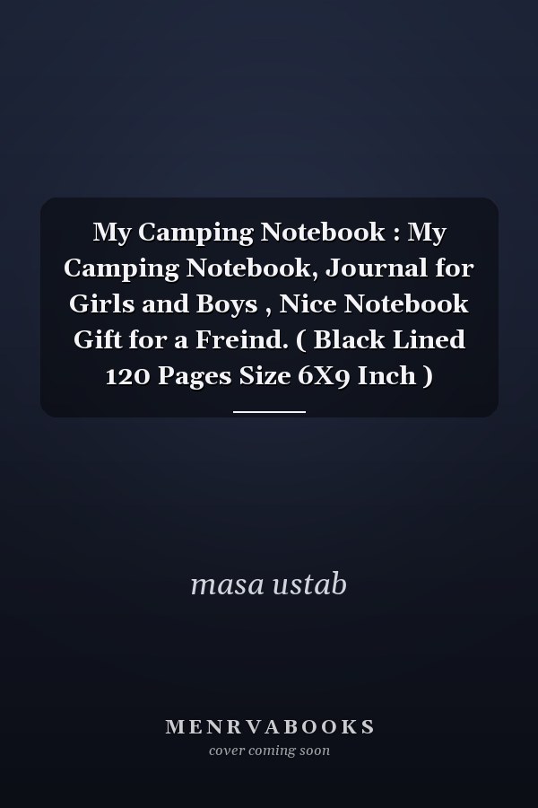 My Camping Notebook : My Camping Notebook, Journal for Girls and Boys , Nice Notebook Gift for a Freind. ( Black Lined 120 Pages Size 6X9 Inch )