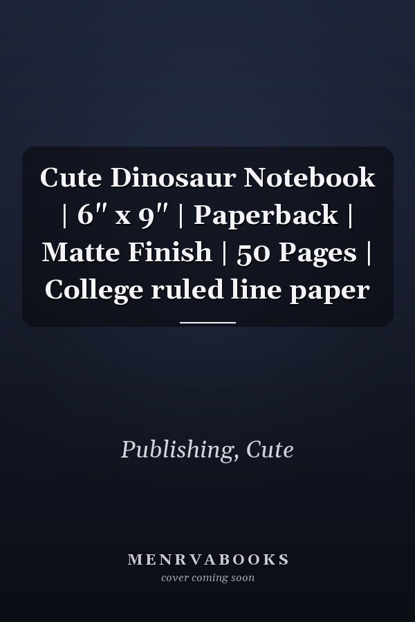 Cute Dinosaur Notebook | 6" x 9" | Paperback | Matte Finish | 50 Pages | College ruled line paper
