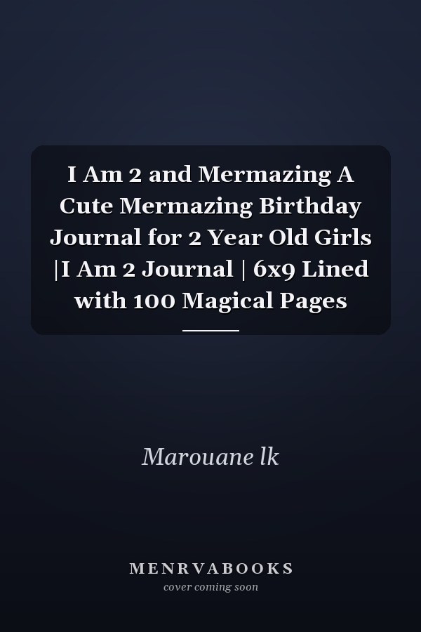 I Am 2 and Mermazing A Cute Mermazing Birthday Journal for 2 Year Old Girls |I Am 2 Journal | 6x9 Lined with 100 Magical Pages