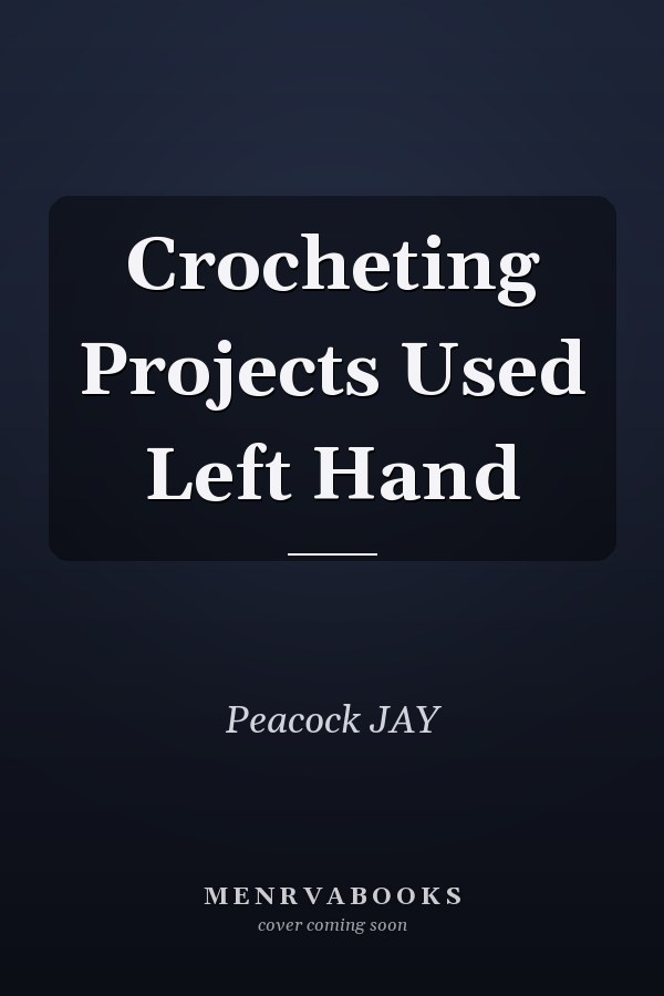 Crocheting Projects Used Left Hand
