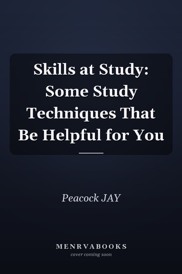 Skills at Study: Some Study Techniques That Be Helpful for You