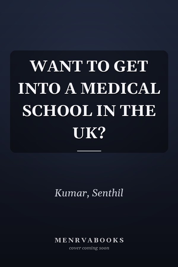 WANT TO GET INTO A MEDICAL SCHOOL IN THE UK?