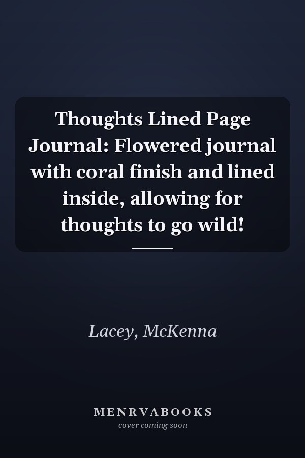 Thoughts Lined Page Journal: Flowered journal with coral finish and lined inside, allowing for thoughts to go wild!