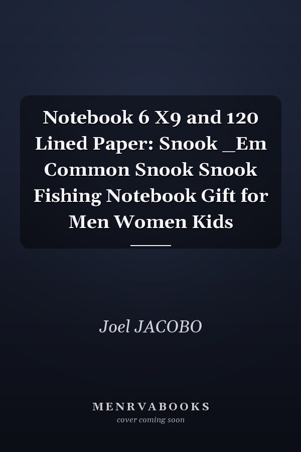 Notebook 6 X9 and 120 Lined Paper: Snook _Em Common Snook Snook Fishing Notebook Gift for Men Women Kids