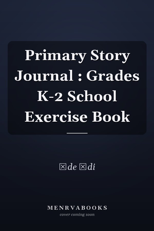 Primary Story Journal : Grades K-2 School Exercise Book