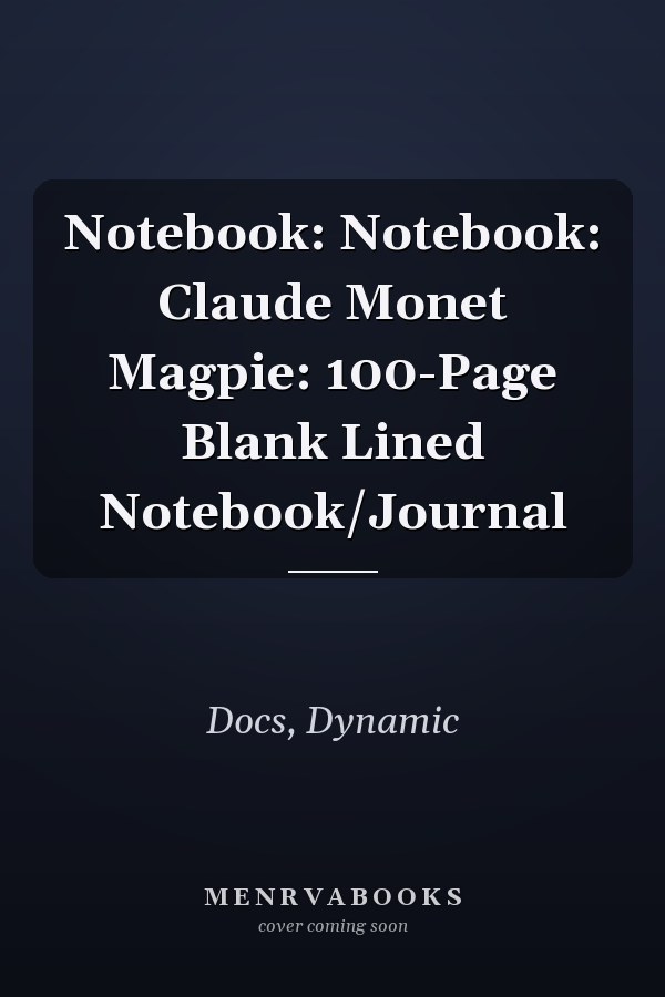 Notebook: Notebook: Claude Monet Magpie: 100-Page Blank Lined Notebook/Journal