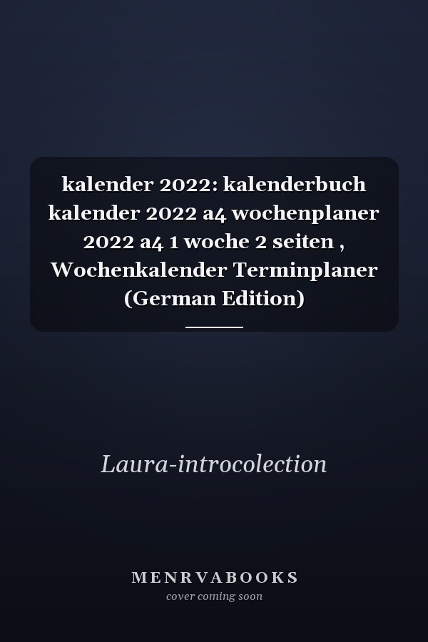 kalender 2022: kalenderbuch kalender 2022 a4 wochenplaner 2022 a4 1 woche 2 seiten , Wochenkalender Terminplaner (German Edition)
