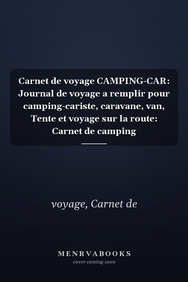 Carnet de voyage CAMPING-CAR: Journal de voyage a remplir pour camping-cariste, caravane, van, Tente et voyage sur la route: Carnet de camping