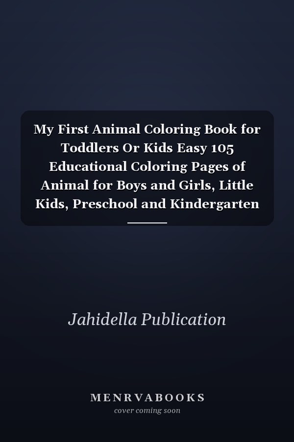 My First Animal Coloring Book for Toddlers Or Kids Easy 105 Educational Coloring Pages of Animal for Boys and Girls, Little Kids, Preschool and Kindergarten