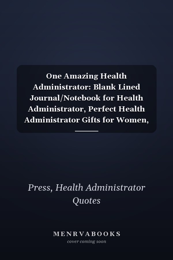 One Amazing Health Administrator: Blank Lined Journal/Notebook for Health Administrator, Perfect Health Administrator Gifts for Women, Birthday, ... Thanksgiving, Valentine's Day and Christmas