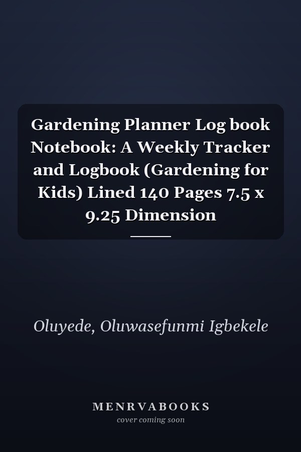 Gardening Planner Log book Notebook: A Weekly Tracker and Logbook (Gardening for Kids) Lined 140 Pages 7.5 x 9.25 Dimension