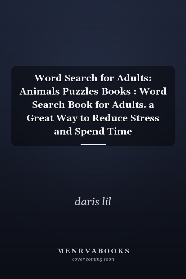 Word Search for Adults: Animals Puzzles Books : Word Search Book for Adults. a Great Way to Reduce Stress and Spend Time