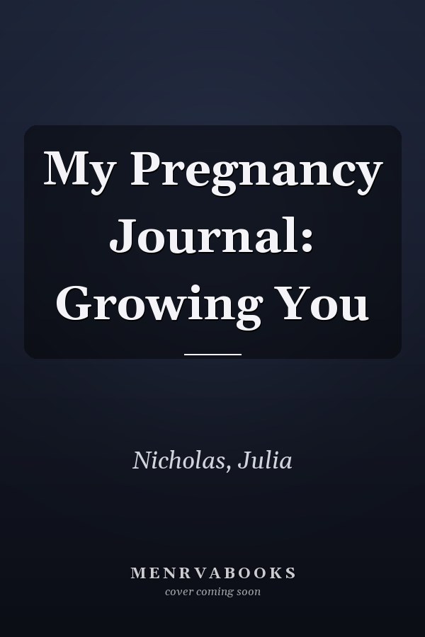 My Pregnancy Journal: Growing You