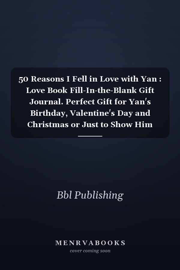 50 Reasons I Fell in Love with Yan : Love Book Fill-In-the-Blank Gift Journal. Perfect Gift for Yan's Birthday, Valentine's Day and Christmas or Just to Show Him Your Love!