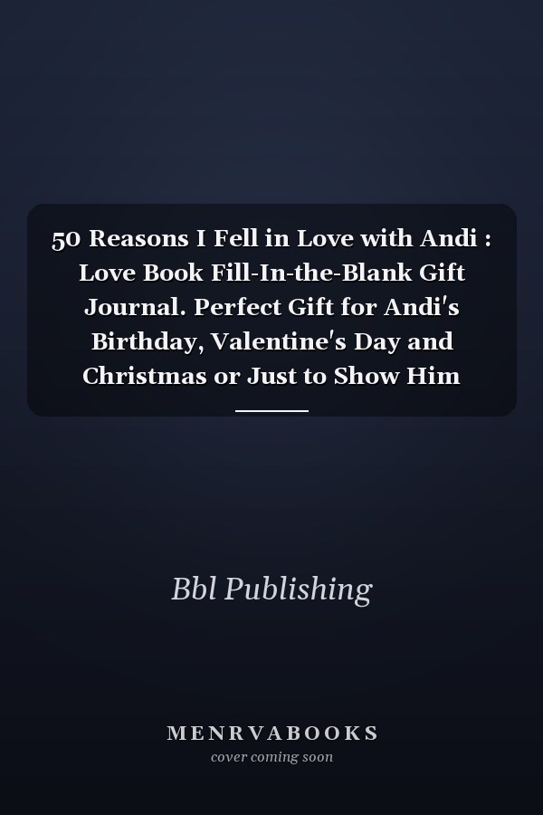 50 Reasons I Fell in Love with Andi : Love Book Fill-In-the-Blank Gift Journal. Perfect Gift for Andi's Birthday, Valentine's Day and Christmas or Just to Show Him Your Love!