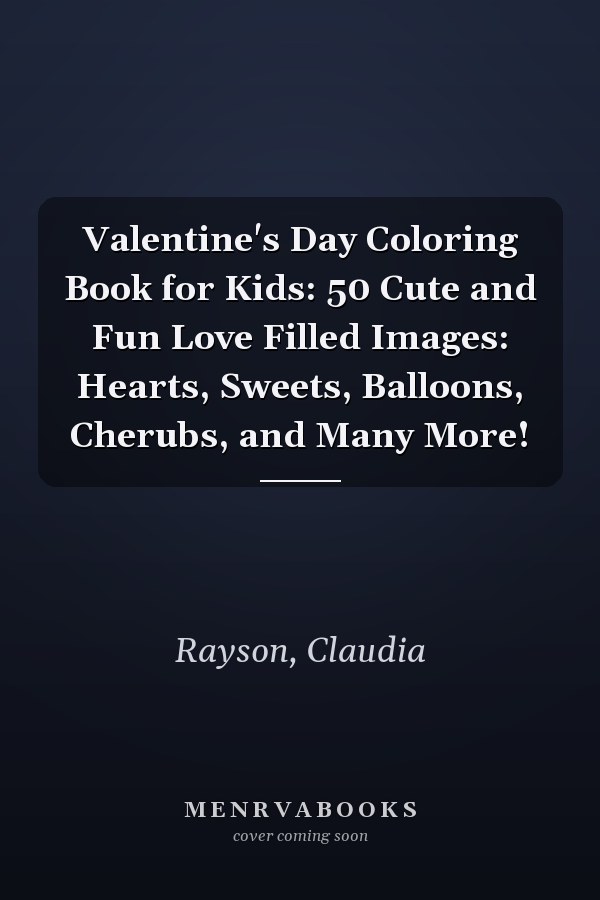 Valentine's Day Coloring Book for Kids: 50 Cute and Fun Love Filled Images: Hearts, Sweets, Balloons, Cherubs, and Many More!