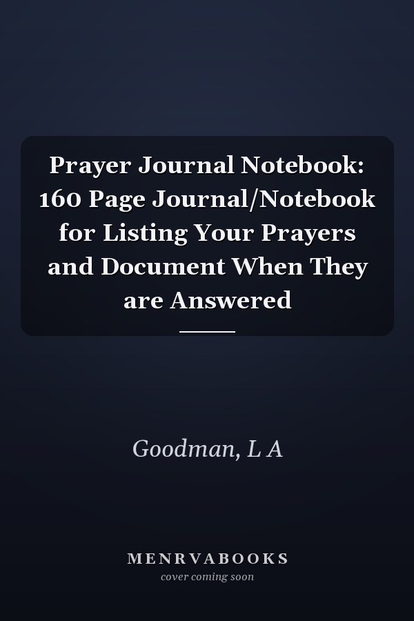 Prayer Journal Notebook: 160 Page Journal/Notebook for Listing Your Prayers and Document When They are Answered