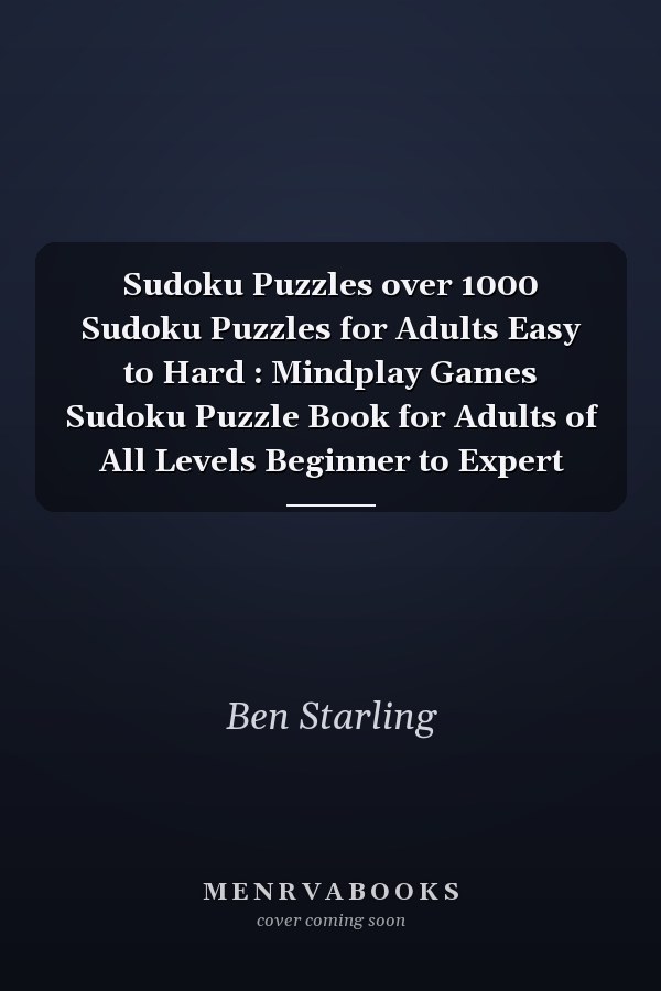 Sudoku Puzzles over 1000 Sudoku Puzzles for Adults Easy to Hard : Mindplay Games Sudoku Puzzle Book for Adults of All Levels Beginner to Expert