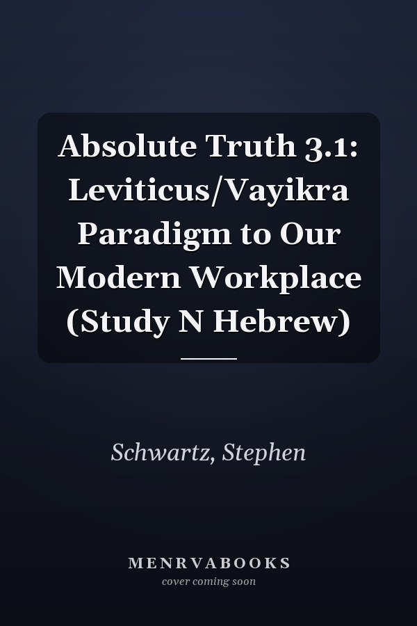 Absolute Truth 3.1: Leviticus/Vayikra Paradigm to Our Modern Workplace (Study N Hebrew)