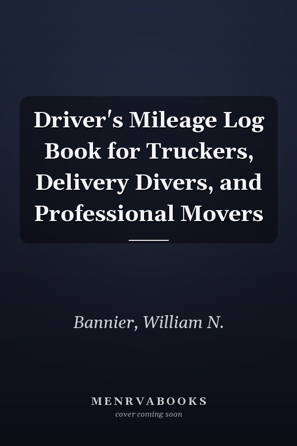 Driver's Mileage Log Book for Truckers, Delivery Divers, and Professional Movers