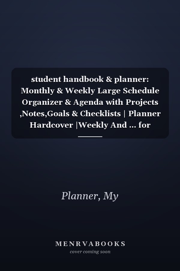 student handbook & planner: Monthly & Weekly Large Schedule Organizer & Agenda with Projects ,Notes,Goals & Checklists | Planner Hardcover |Weekly And ... for Women And Men For College Student
