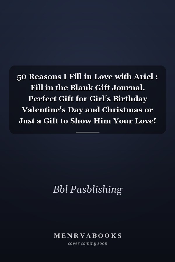 50 Reasons I Fill in Love with Ariel : Fill in the Blank Gift Journal. Perfect Gift for Girl's Birthday Valentine's Day and Christmas or Just a Gift to Show Him Your Love!