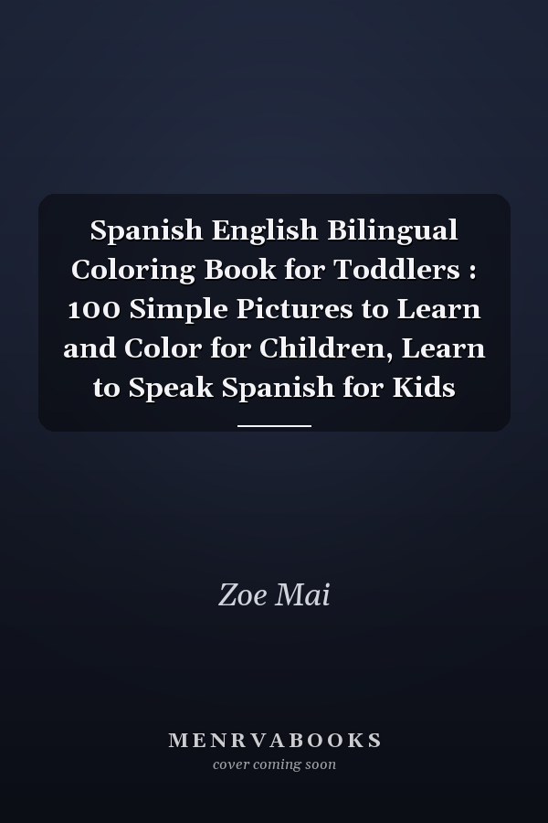 Spanish English Bilingual Coloring Book for Toddlers : 100 Simple Pictures to Learn and Color for Children, Learn to Speak Spanish for Kids
