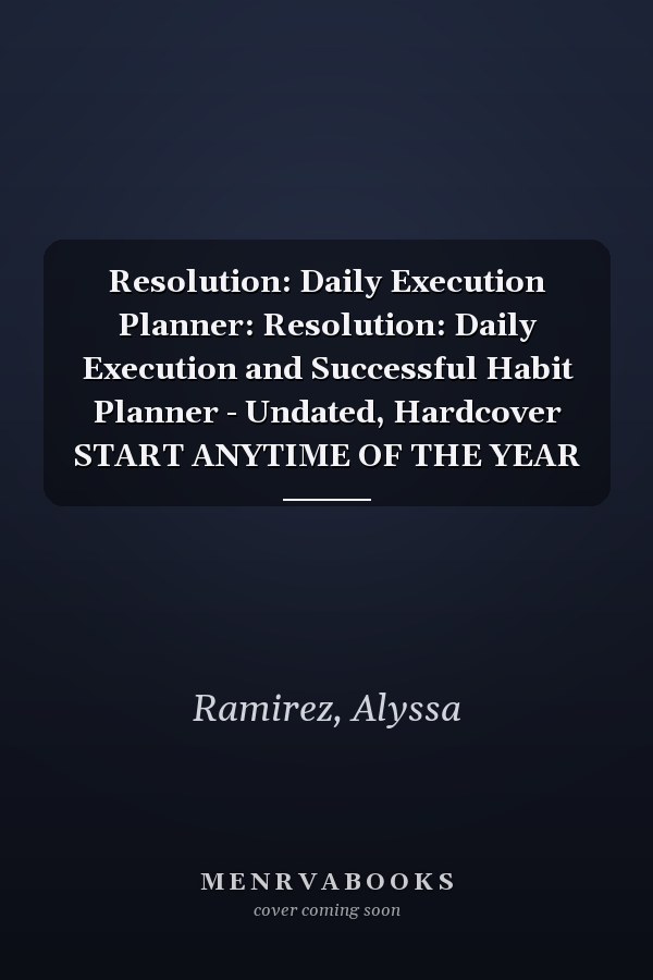 Resolution: Daily Execution Planner: Resolution: Daily Execution and Successful Habit Planner - Undated, Hardcover START ANYTIME OF THE YEAR