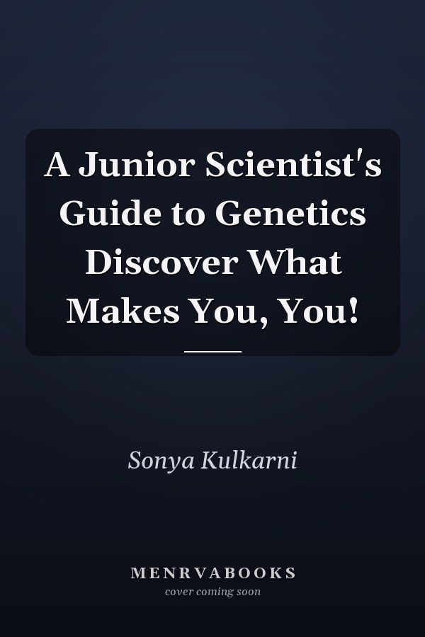 A Junior Scientist's Guide to Genetics Discover What Makes You, You!