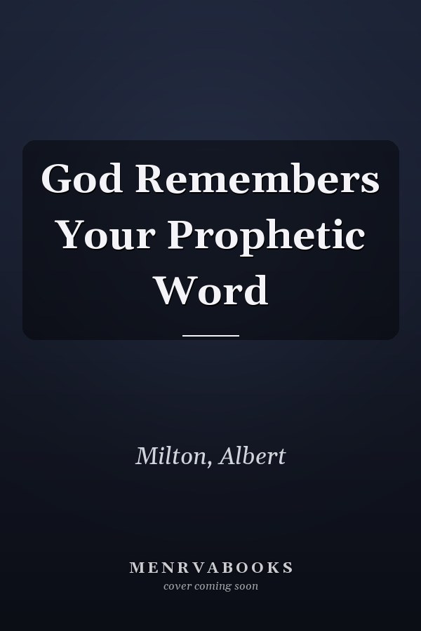 God Remembers Your Prophetic Word