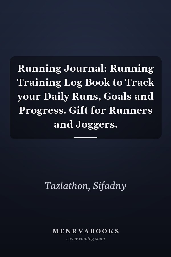 Running Journal: Running Training Log Book to Track your Daily Runs, Goals and Progress. Gift for Runners and Joggers.