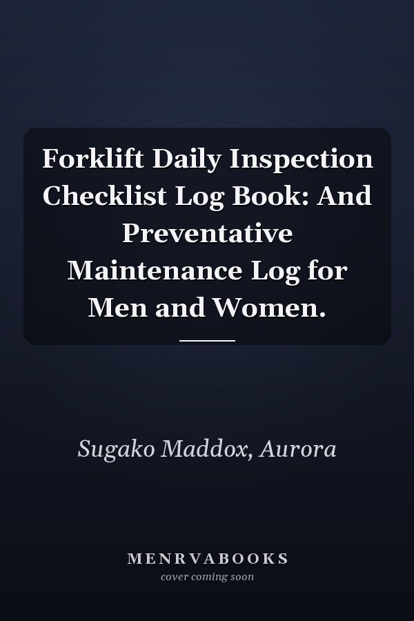 Forklift Daily Inspection Checklist Log Book: And Preventative Maintenance Log for Men and Women.