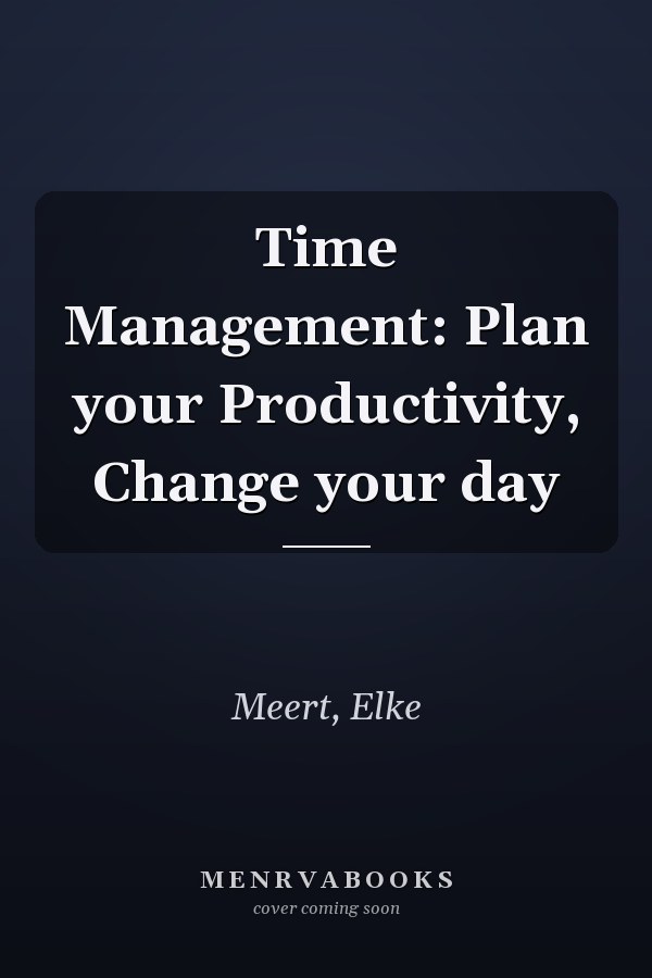 Time Management: Plan your Productivity, Change your day