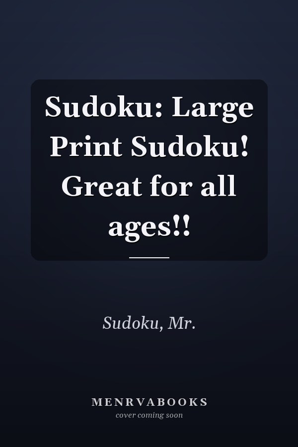 Sudoku: Large Print Sudoku! Great for all ages!!