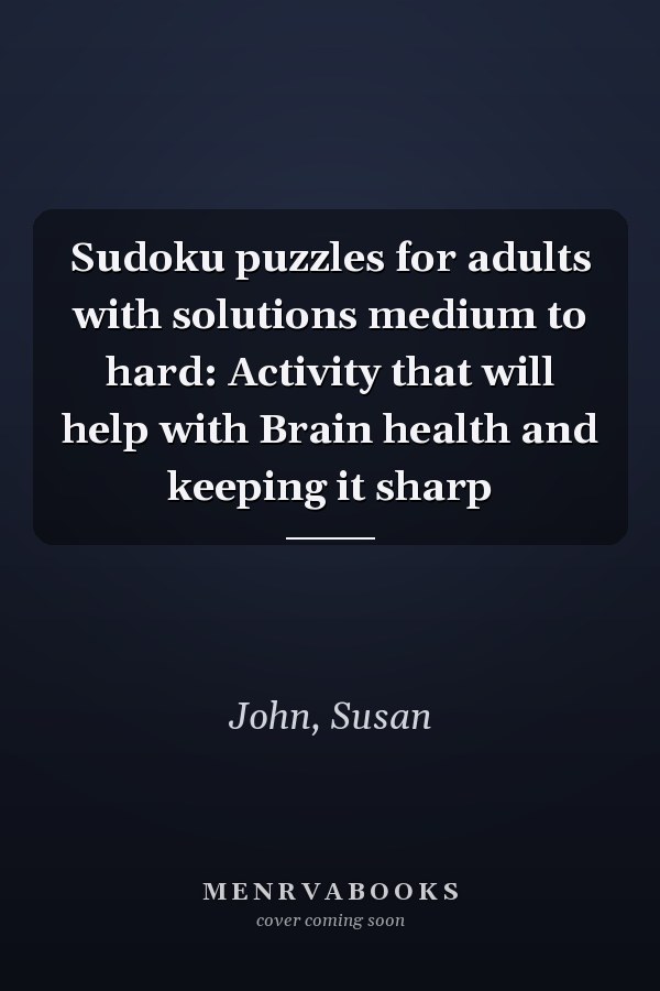 Sudoku puzzles for adults with solutions medium to hard: Activity that will help with Brain health and keeping it sharp