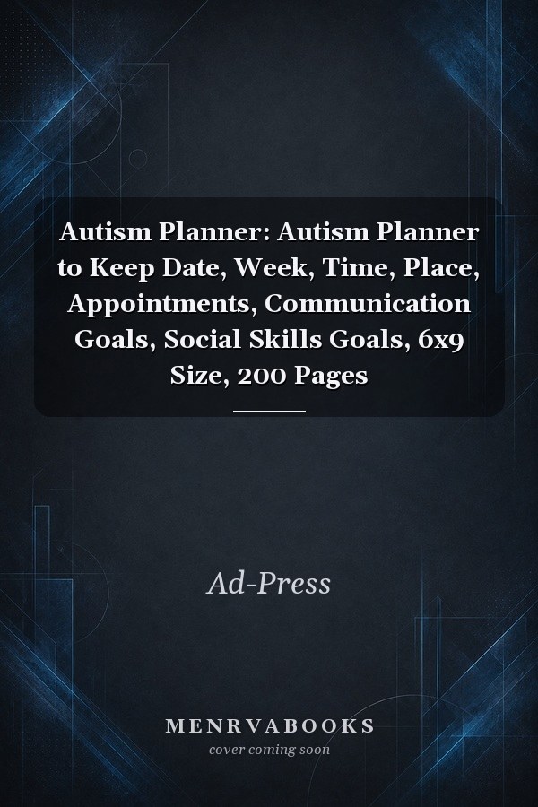 Autism Planner: Autism Planner to Keep Date, Week, Time, Place, Appointments, Communication Goals, Social Skills Goals, 6x9 Size, 200 Pages