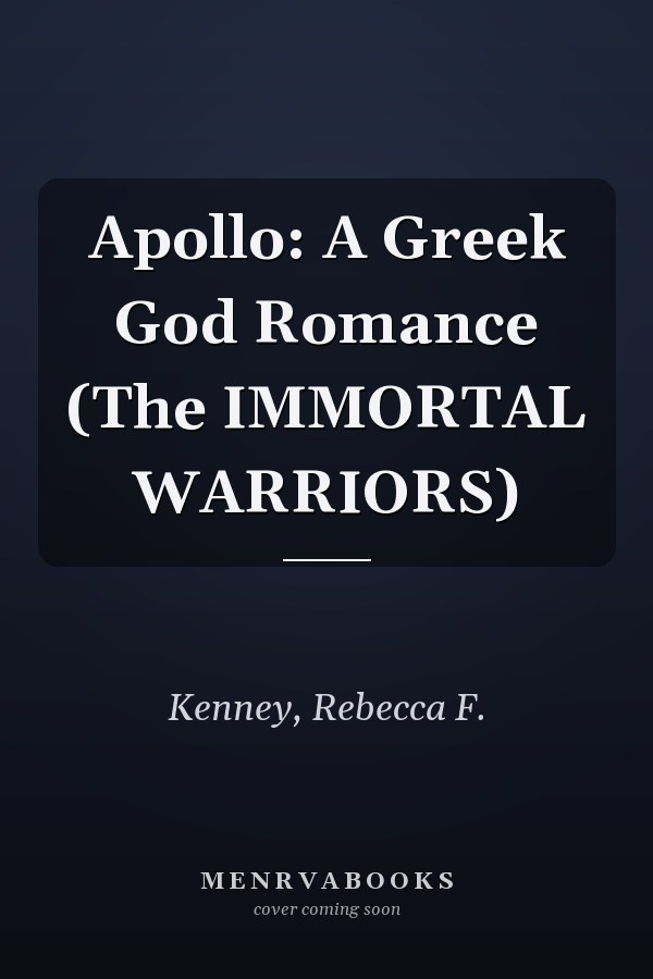 Apollo: A Greek God Romance (The IMMORTAL WARRIORS)