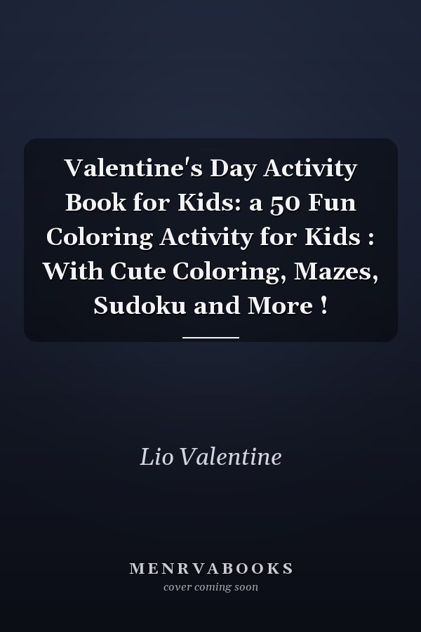 Valentine's Day Activity Book for Kids: a 50 Fun Coloring Activity for Kids : With Cute Coloring, Mazes, Sudoku and More !