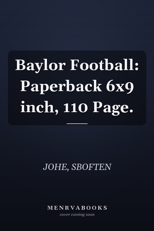 Baylor Football: Paperback 6x9 inch, 110 Page.