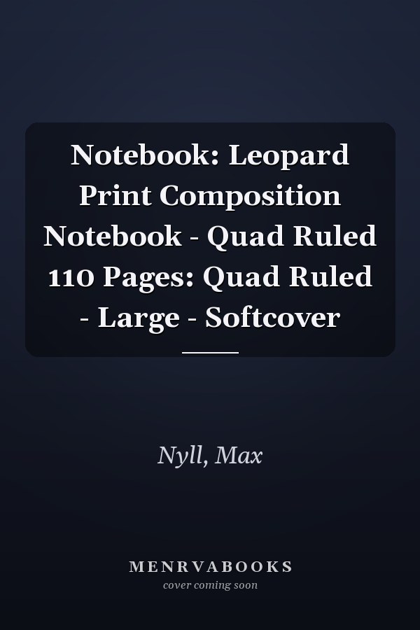 Notebook: Leopard Print Composition Notebook - Quad Ruled 110 Pages: Quad Ruled - Large - Softcover