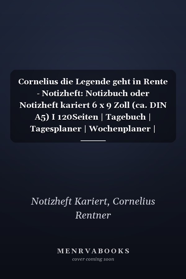 Cornelius die Legende geht in Rente - Notizheft: Notizbuch oder Notizheft kariert 6 x 9 Zoll (ca. DIN A5) I 120Seiten | Tagebuch | Tagesplaner | Wochenplaner | Planer für Rentner (German Edition)