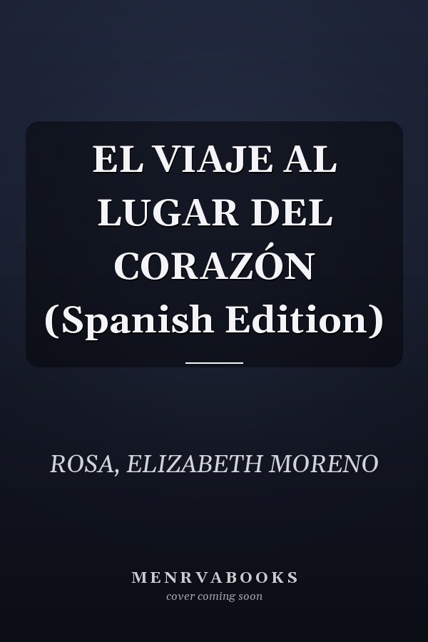 EL VIAJE AL LUGAR DEL CORAZÓN (Spanish Edition)